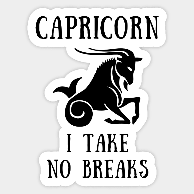 Capricorn i take no breaks Sticker by IOANNISSKEVAS